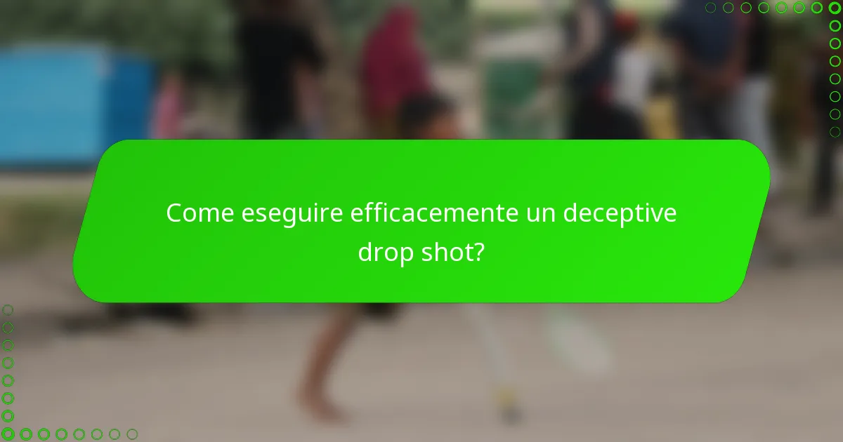 Come eseguire efficacemente un deceptive drop shot?