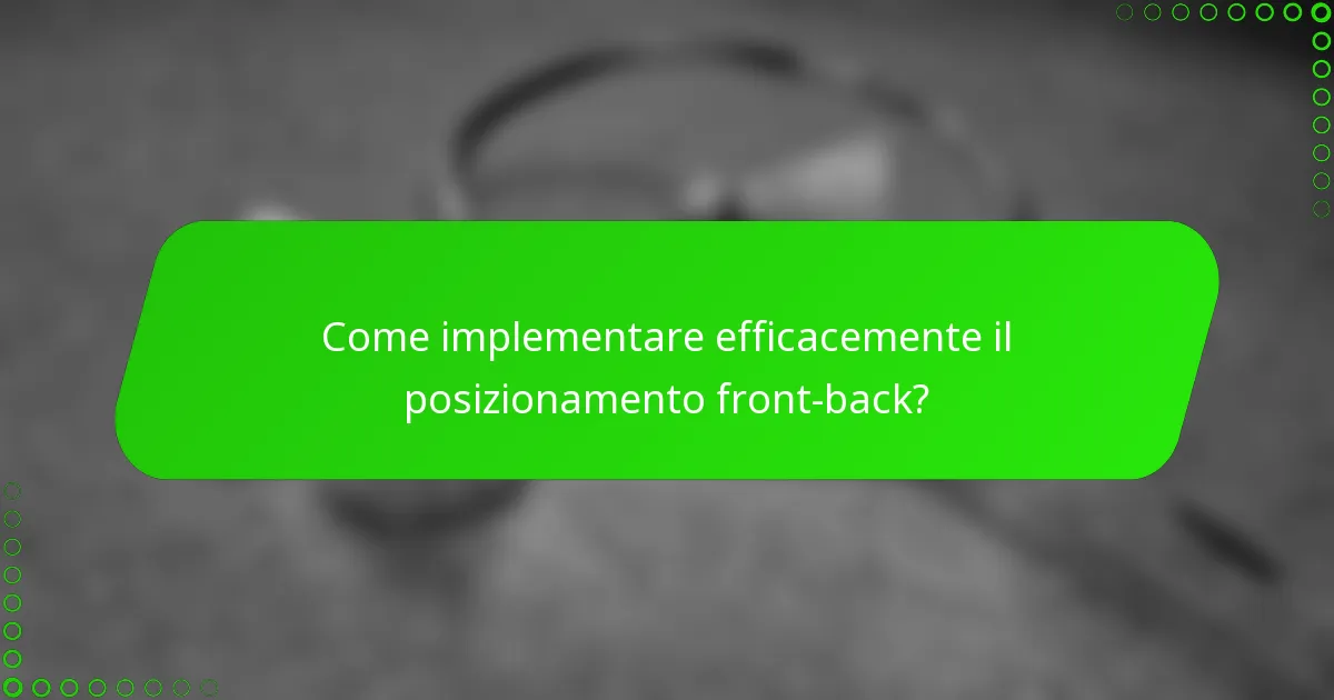 Come implementare efficacemente il posizionamento front-back?