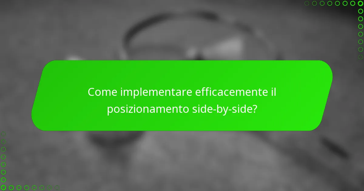 Come implementare efficacemente il posizionamento side-by-side?