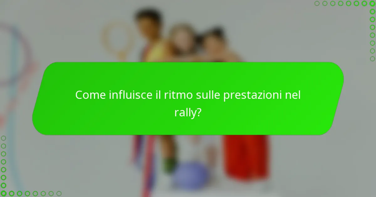 Come influisce il ritmo sulle prestazioni nel rally?