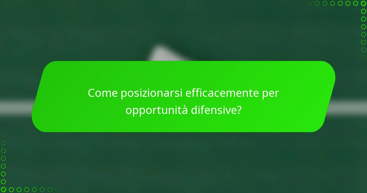 Come posizionarsi efficacemente per opportunità difensive?