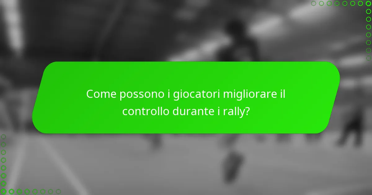 Come possono i giocatori migliorare il controllo durante i rally?