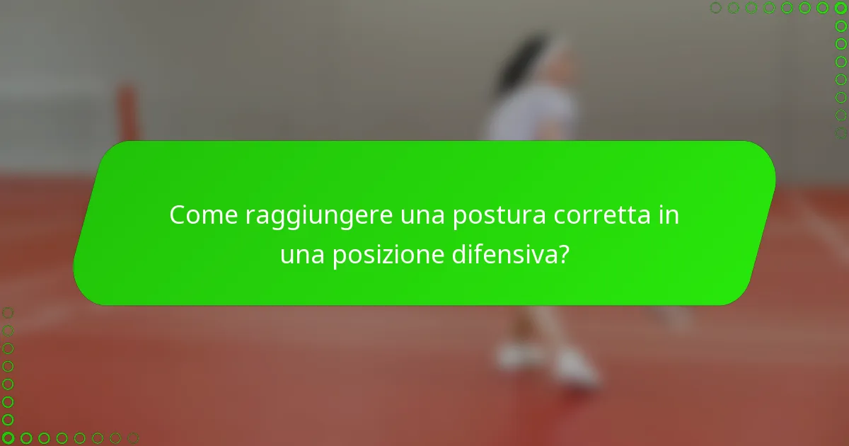 Come raggiungere una postura corretta in una posizione difensiva?