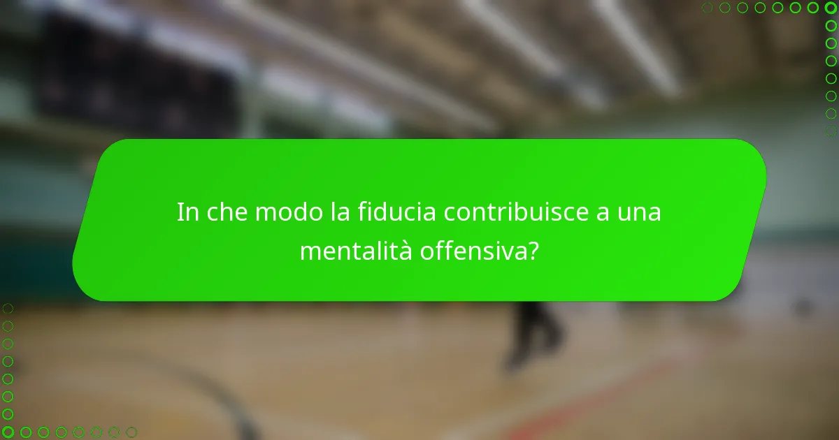 In che modo la fiducia contribuisce a una mentalità offensiva?
