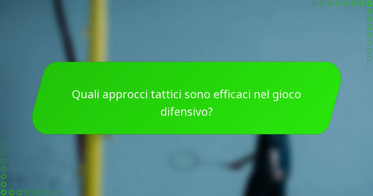 Quali approcci tattici sono efficaci nel gioco difensivo?
