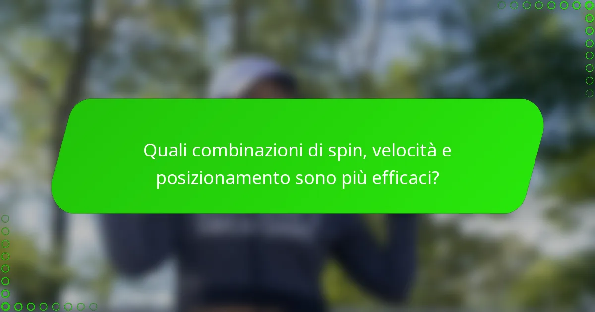 Quali combinazioni di spin, velocità e posizionamento sono più efficaci?