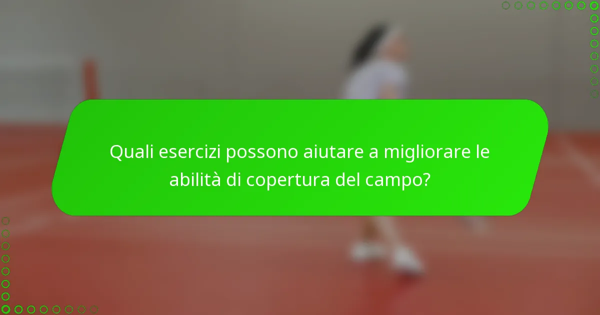 Quali esercizi possono aiutare a migliorare le abilità di copertura del campo?