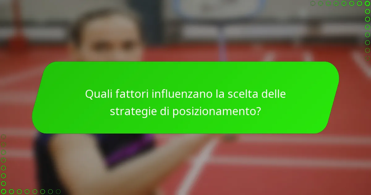 Quali fattori influenzano la scelta delle strategie di posizionamento?