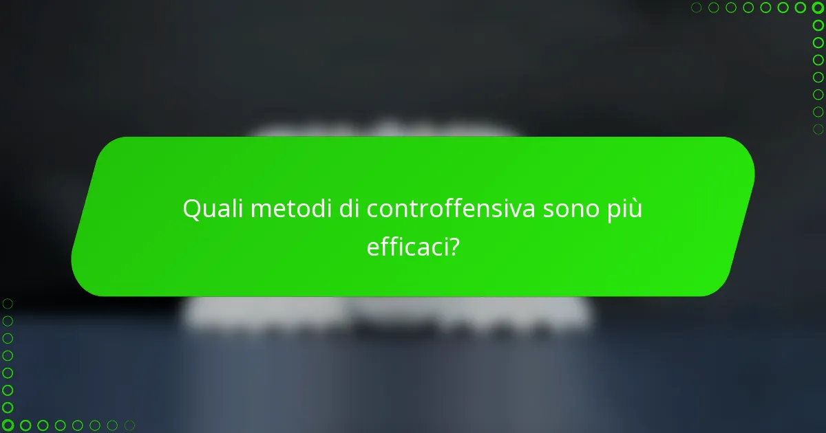Quali metodi di controffensiva sono più efficaci?