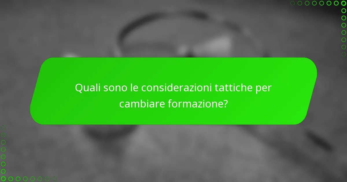 Quali sono le considerazioni tattiche per cambiare formazione?