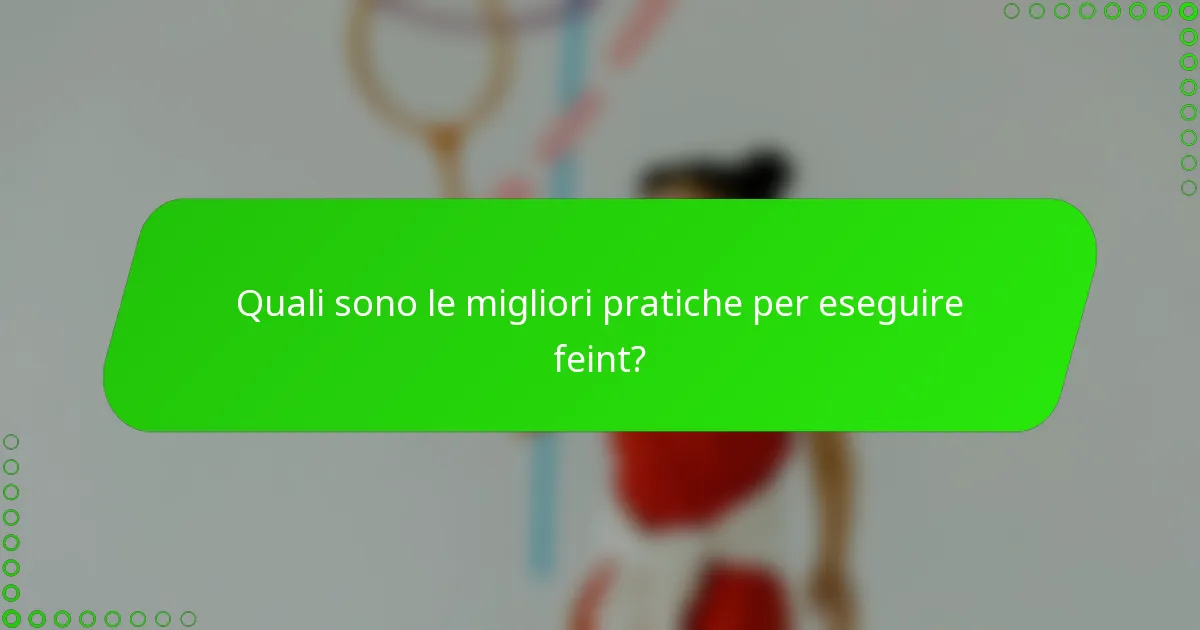 Quali sono le migliori pratiche per eseguire feint?