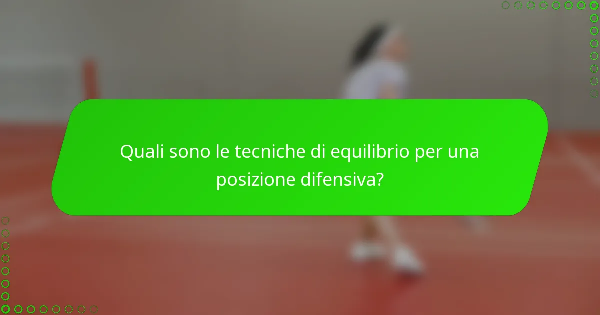 Quali sono le tecniche di equilibrio per una posizione difensiva?
