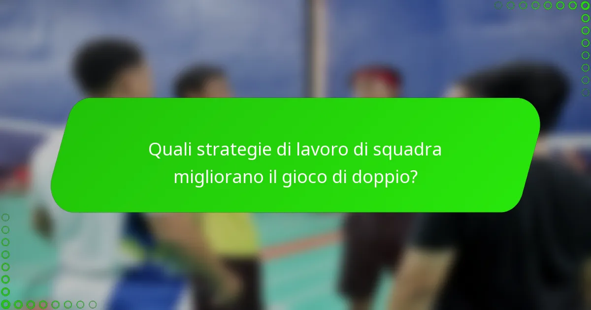 Quali strategie di lavoro di squadra migliorano il gioco di doppio?
