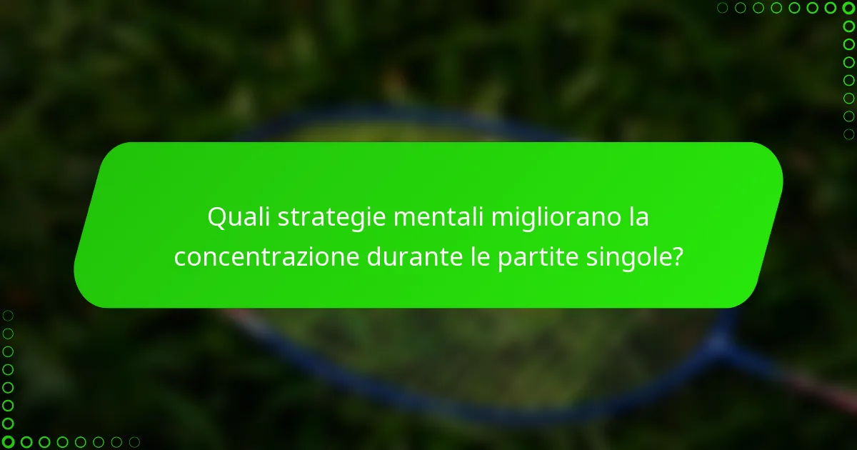 Quali strategie mentali migliorano la concentrazione durante le partite singole?