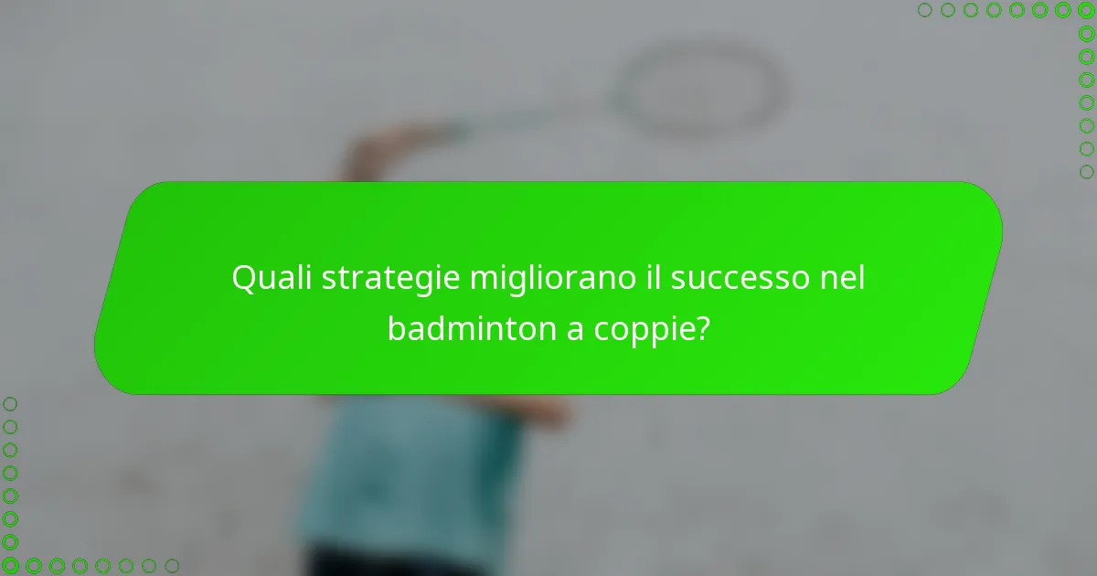 Quali strategie migliorano il successo nel badminton a coppie?