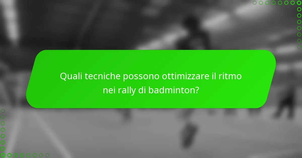 Quali tecniche possono ottimizzare il ritmo nei rally di badminton?